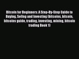 [PDF Download] Bitcoin for Beginners: A Step-By-Step Guide to Buying Sellng and Investing (bitcoins