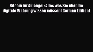 [PDF Download] Bitcoin für Anfänger: Alles was Sie über die digitale Währung wissen müssen