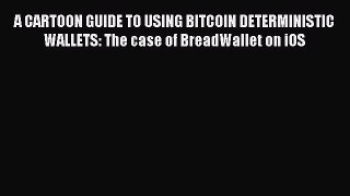 [PDF Download] A CARTOON GUIDE TO USING BITCOIN DETERMINISTIC WALLETS: The case of BreadWallet