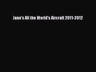 [PDF Download] Jane's All the World's Aircraft 2011-2012 [Read] Full Ebook