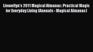 [PDF Download] Llewellyn's 2011 Magical Almanac: Practical Magic for Everyday Living (Annuals