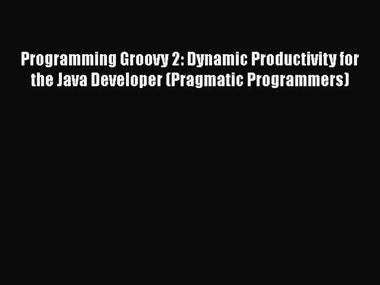 [PDF Download] Programming Groovy 2: Dynamic Productivity for the Java Developer (Pragmatic