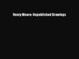 [PDF Download] Henry Moore: Unpublished Drawings [PDF] Full Ebook