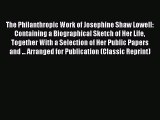 [PDF Download] The Philanthropic Work of Josephine Shaw Lowell: Containing a Biographical Sketch