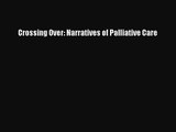 [PDF Download] Crossing Over: Narratives of Palliative Care [Read] Online