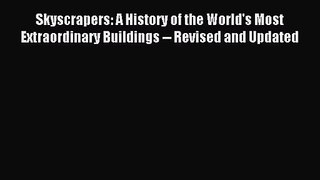 [PDF Download] Skyscrapers: A History of the World's Most Extraordinary Buildings -- Revised