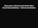 [PDF Download] Skyscrapers: A History of the World's Most Extraordinary Buildings -- Revised