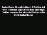 [PDF Download] Ancient Rome: A Complete History Of The Rise And Fall Of The Roman Empire Chronicling
