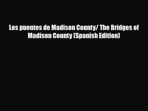 [PDF Download] Los puentes de Madison County/ The Bridges of Madison County (Spanish Edition)
