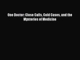 PDF Download - One Doctor: Close Calls Cold Cases and the Mysteries of Medicine Read Full Ebook