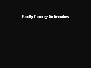 [PDF Download] Family Therapy: An Overview [Download] Full Ebook