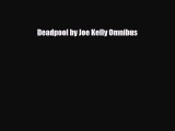 Pdf Download Deadpool By Joe Kelly Omnibus Pdf Online