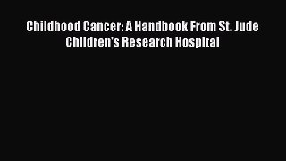[PDF Download] Childhood Cancer: A Handbook From St. Jude Children's Research Hospital [PDF]