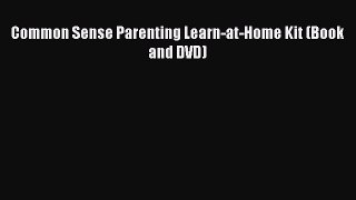 [PDF Download] Common Sense Parenting Learn-at-Home Kit (Book and DVD) [PDF] Online