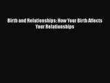 [PDF Download] Birth and Relationships: How Your Birth Affects Your Relationships [Download]