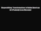 [PDF Download] Shapeshifting: Transformations in Native American Art (Peabody Essex Museum)