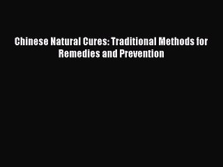 PDF Download - Chinese Natural Cures: Traditional Methods for Remedies and Prevention Read