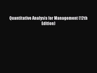 [PDF Download] Quantitative Analysis for Management (12th Edition) [Download] Full Ebook