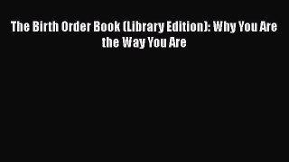[PDF Download] The Birth Order Book (Library Edition): Why You Are the Way You Are [Download]