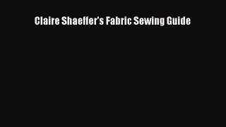 [PDF Download] Claire Shaeffer's Fabric Sewing Guide [Read] Full Ebook