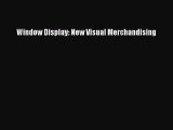 [PDF Download] Window Display: New Visual Merchandising [Read] Full Ebook