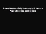 [PDF Download] Natural Newborn Baby Photography: A Guide to Posing Shooting and Business [Download]