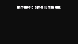 [PDF Download] Immunobiology of Human Milk [Read] Full Ebook