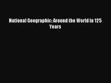 [PDF Download] National Geographic: Around the World in 125 Years [PDF] Full Ebook