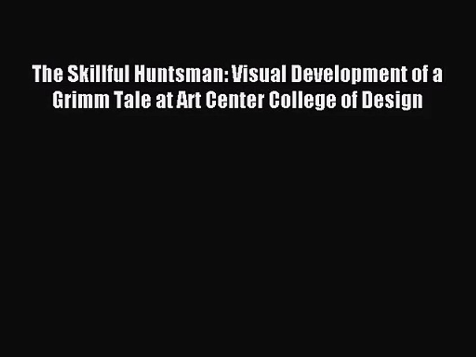 [PDF Download] The Skillful Huntsman: Visual Development of a Grimm ...