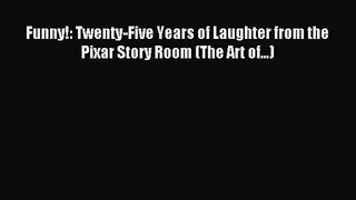 [PDF Download] Funny!: Twenty-Five Years of Laughter from the Pixar Story Room (The Art of...)