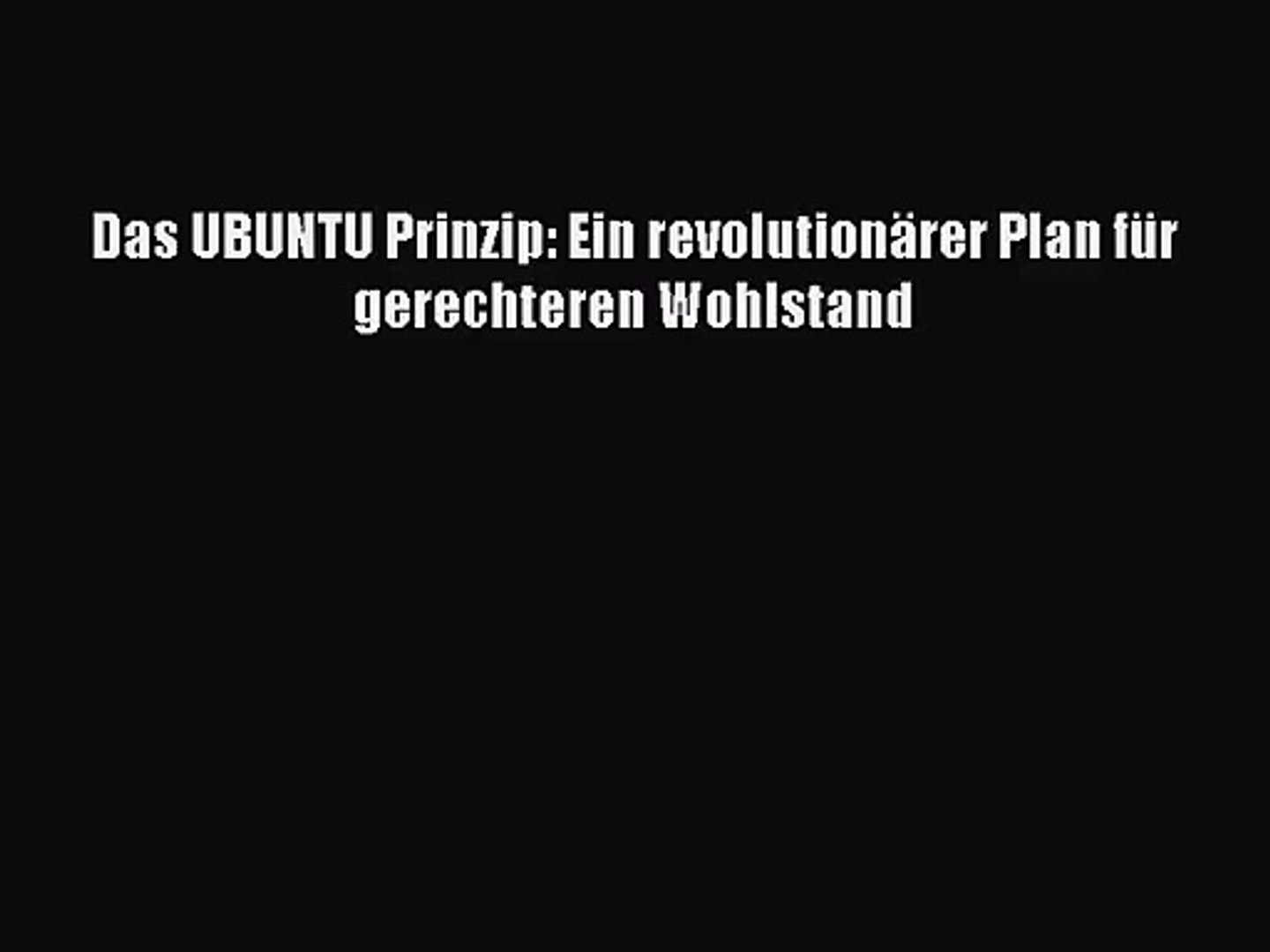 Pdf Download Das Ubuntu Prinzip Ein Revolutionarer Plan Fur Gerechteren Wohlstand Read Video Dailymotion