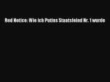 [PDF Download] Red Notice: Wie ich Putins Staatsfeind Nr. 1 wurde [Read] Full Ebook