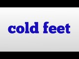 cold feet meaning and pronunciation