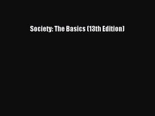 [PDF Download] Society: The Basics (13th Edition) [Read] Online