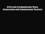 [PDF Download] A First Look at Communication Theory (Conversations with Communication Theorists)