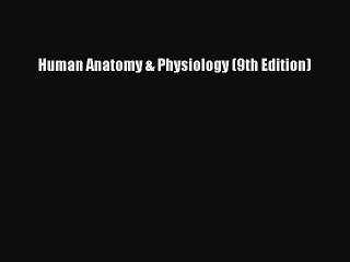 [PDF Download] Human Anatomy & Physiology (9th Edition) [Read] Full Ebook