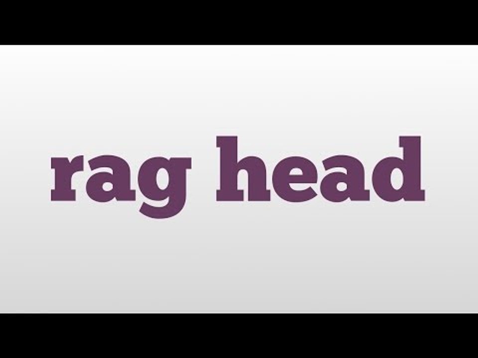 rag head meaning and pronunciation video Dailymotion
