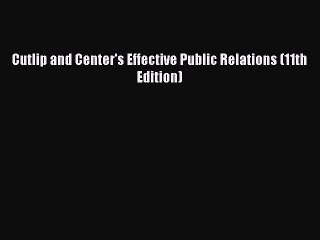 [PDF Download] Cutlip and Center's Effective Public Relations (11th Edition) [PDF] Online