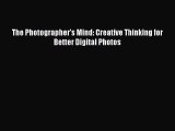 [PDF Download] The Photographer's Mind: Creative Thinking for Better Digital Photos [Read]