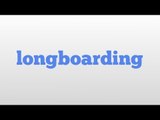 longboarding meaning and pronunciation