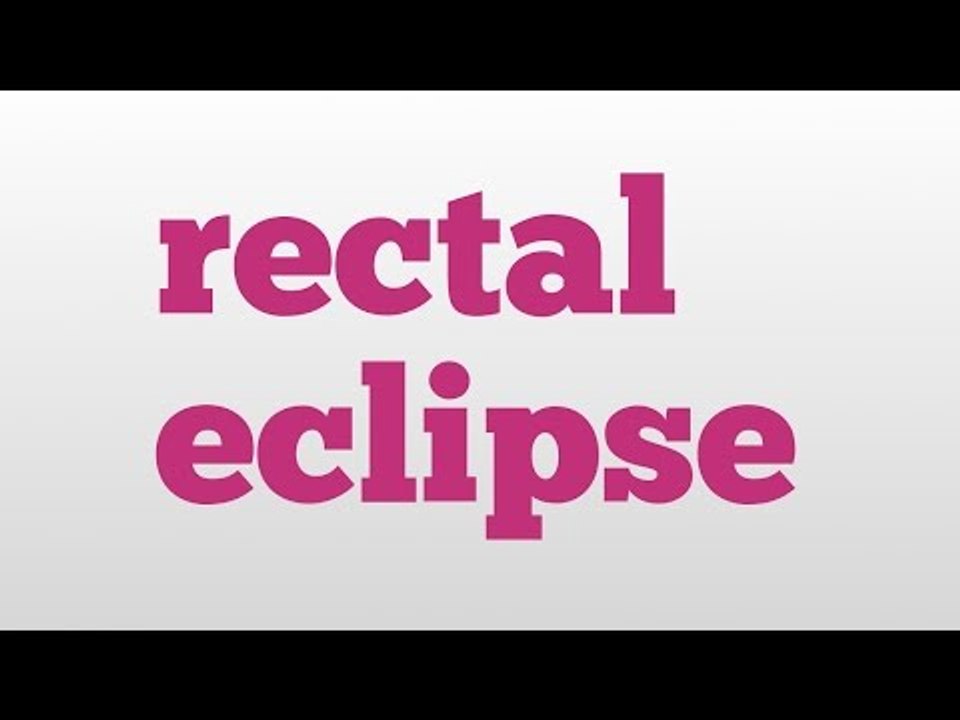 rectal eclipse meaning and pronunciation