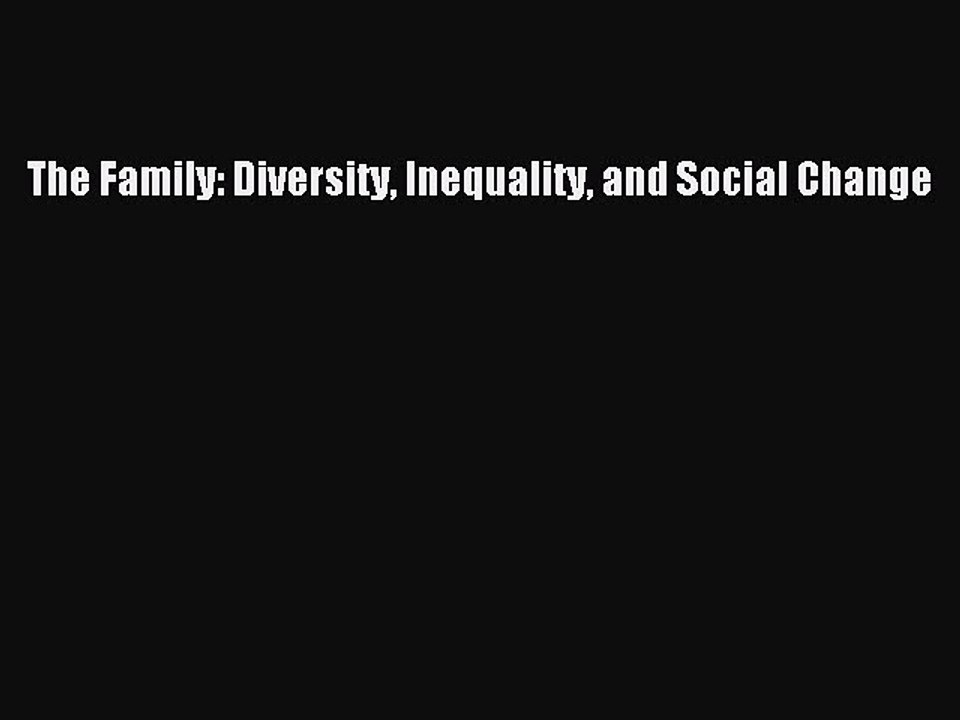 [PDF Download] The Family: Diversity Inequality and Social Change [PDF] Online