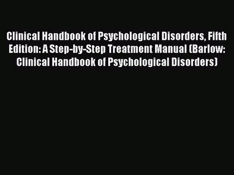 [PDF Download] Clinical Handbook of Psychological Disorders Fifth Edition: A Step-by-Step Treatment