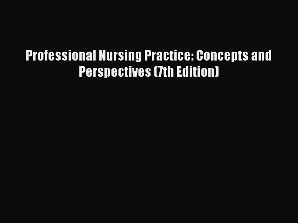 [PDF Download] Professional Nursing Practice: Concepts and Perspectives (7th Edition) [Read]