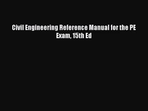 [PDF Download] Civil Engineering Reference Manual for the PE Exam 15th Ed [PDF] Online