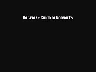 [PDF Download] Network+ Guide to Networks [Read] Full Ebook