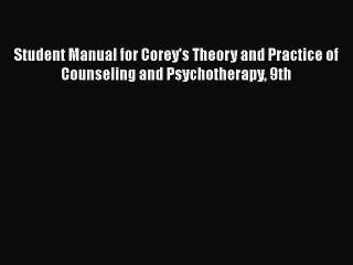 [PDF Download] Student Manual for Corey's Theory and Practice of Counseling and Psychotherapy