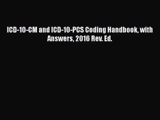 [PDF Download] ICD-10-CM and ICD-10-PCS Coding Handbook with Answers 2016 Rev. Ed. [Read] Online