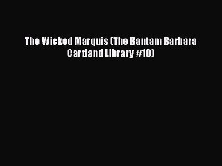 [PDF Download] The Wicked Marquis (The Bantam Barbara Cartland Library #10) [PDF] Online