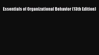[PDF Download] Essentials of Organizational Behavior (13th Edition) [Read] Full Ebook